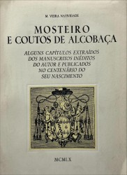 MOSTEIRO E COUTOS DE ALCOBAÇA. Alguns capítulos extraídos dos manuscritos inéditos do autor e publicados no centenário do seu nascimento.